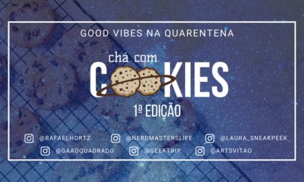 Chá com Cookies Ep.1 – Good Vibes na Quarentena